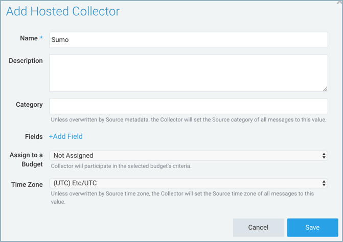 Screenshot of the &#39;Add Hosted Collector&#39; dialog box in Sumo Logic. The form includes fields for &#39;Name&#39; (with &#39;Sumo&#39; entered), &#39;Description,&#39; &#39;Category,&#39; and &#39;Fields&#39; with an option to &#39;+Add Field.&#39; Additional options include &#39;Assign to a Budget,&#39; set to &#39;Not Assigned,&#39; and &#39;Time Zone,&#39; set to &#39;(UTC) Etc/UTC.&#39; At the bottom are &#39;Cancel&#39; and &#39;Save&#39; buttons.