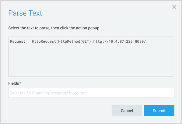Screenshot of the &#39;Parse Text&#39; dialog box in Sumo Logic. The dialog prompts the user to select the text to parse and shows the selected text: &#39;Request : HttpRequest(HttpMethod(GET), http://10.4.87.223:8080/,&#39; in a text box. Below, there&#39;s a &#39;Fields&#39; input box for entering field names separated by commas, and &#39;Cancel&#39; and &#39;Submit&#39; buttons at the bottom.
